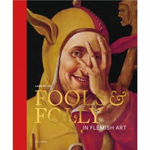 Fools  Folly in Flemish Art by Larry Silver