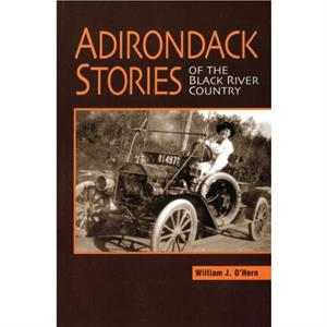 Adirondack Stories Of The Black River Country by William J. OHern