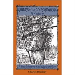 Guides Of The Adirondacks by Charles Brumley