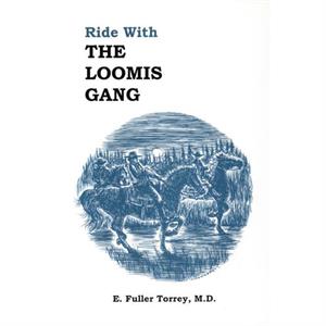 Ride With The Loomis Gang by M. . & E Fuller Torrey & MD & M.D