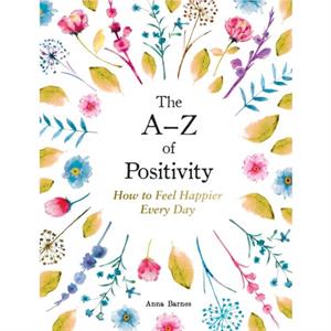 The AZ of Positivity by Anna Barnes