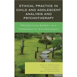 Ethical Practice in Child and Adolescent Analysis and Psychotherapy by E. Kirsten Dahl