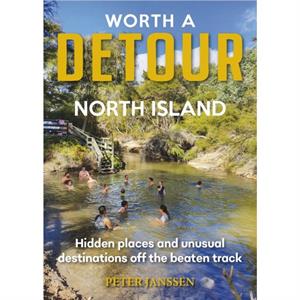 Worth A Detour North Island by Peter Janssen