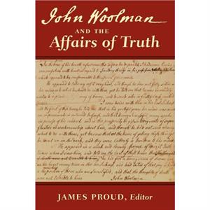 John Woolman and the Affairs of Truth by John Woolman