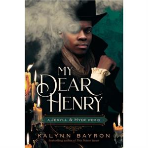 My Dear Henry A Jekyll  Hyde Remix by Kalynn Bayron