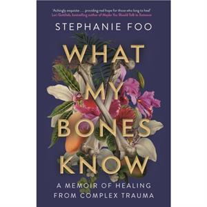 What My Bones Know by Stephanie Foo