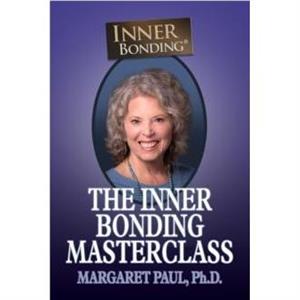 The Inner Bonding Masterclass by Margaret Paul