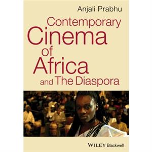 Contemporary Cinema of Africa and the Diaspora by Prabhu & Anjali Wellesley College & USA