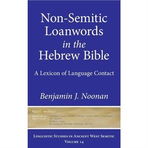 NonSemitic Loanwords in the Hebrew Bible by Benjamin J. Noonan