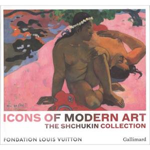 Icons of Modern Art The Shchukin Collection by Anne Baldassari