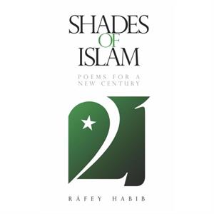 Shades of Islam by Rafey Habib