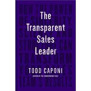 The Transparent Sales Leader by Todd Caponi