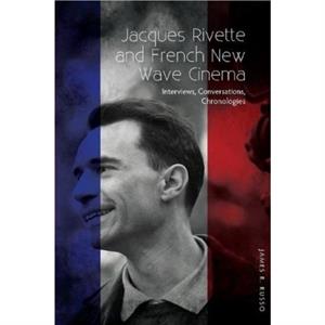 Jacques Rivette and French New Wave Cinema by James R Russo