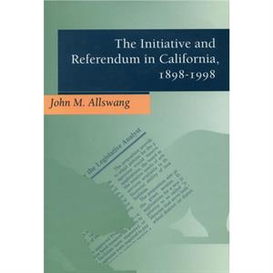 The Initiative and Referendum in California 18981998 by John Allswang