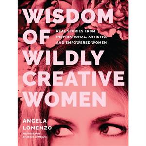 Wisdom of Wildly Creative Women by Angela LoMenzo