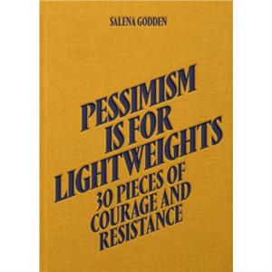 Pessimism is for Lightweights 30 Pieces of Courage and Resistance  Salena Godden Hardback by Salena Godden