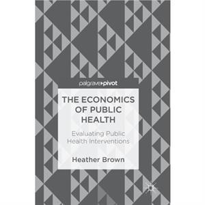 The Economics of Public Health by Heather Brown