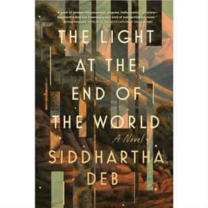 The Light At The End Of The World by Siddhartha Deb