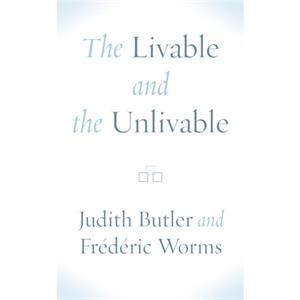 The Livable and the Unlivable by Frederic Worms