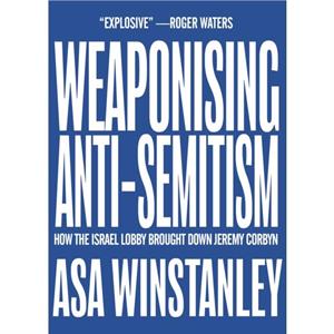 Weaponising AntiSemitism by Asa Winstanley