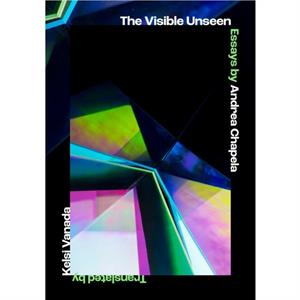 The Visible Unseen by Andrea Chapela