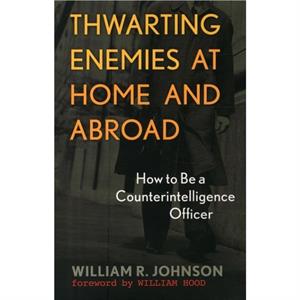 Thwarting Enemies at Home and Abroad by William R. Johnson