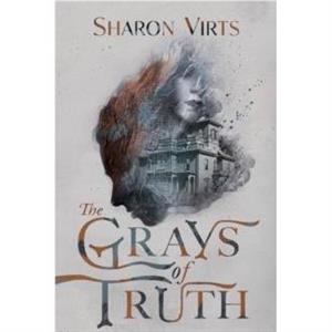 The Grays of Truth by Sharon Virts