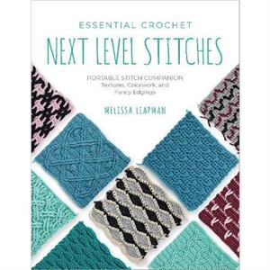 Essential Crochet NextLevel Stitches by Melissa Leapman