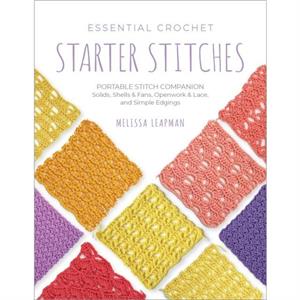 Essential Crochet Starter Stitches by Melissa Leapman