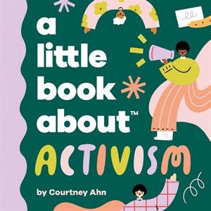 A Little Book About Activism by Courtney Ahn