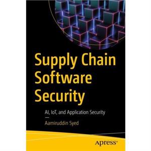 Supply Chain Software Security by Aamiruddin Syed