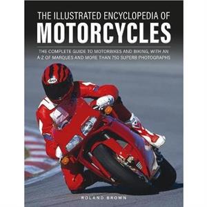 The Illustrated Encyclopedia of Motorcyles by Roland Brown