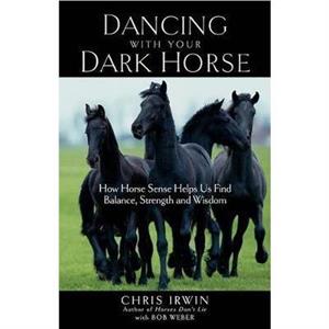 Dancing with Your Dark Horse by Chris Irwin