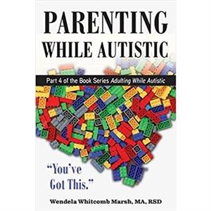 Parenting while Autistic by Wendela Whitcomb Marsh