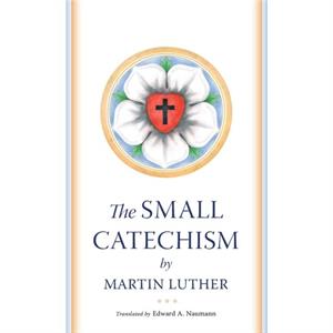 The Small Catechism by Martin Luther