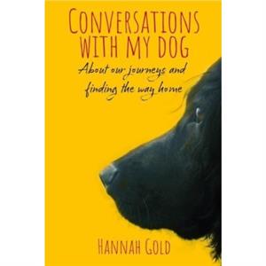 Conversations With My Dog by Hannah Gold