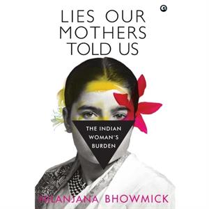 LIES OUR MOTHERS TOLD US by Nilanjana Bhowmick