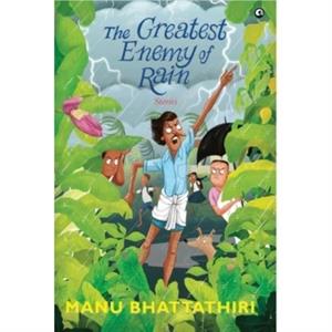 THE GREATEST ENEMY OF RAIN by Manu Bhattathiri