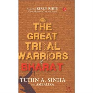 GREAT TRIBAL WARRIORS OF BHARAT by Tuhin A. Sinha with Ambalika