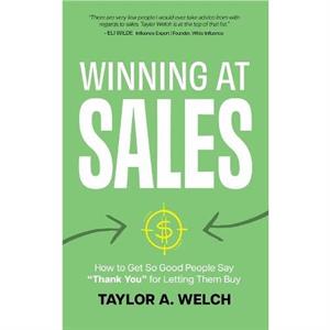 Winning at Sales by Taylor A. Welch