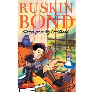 STORIES FROM MY CHILDHOOD by Ruskin Bond