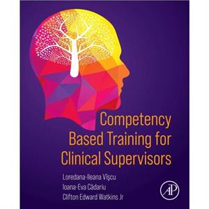 Competency Based Training for Clinical Supervisors by Watkins Jr & Clifton Edward University of North Texas & Denton & TX & The Institute of Psychotherapy & Psychological Counseling and Clinical Super