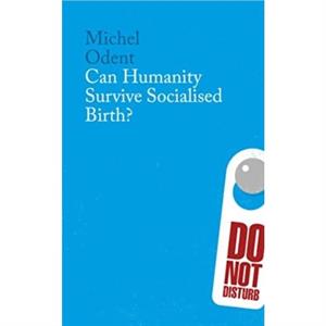 Can Humanity Survive Socialised Birth by Michel Odent