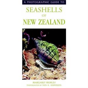 Photographic Guide To Seashells Of New Zealand by Margaret Morley & Ian Anderson