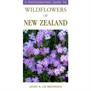 Photographic Guide To Wildflowers Of New Zealand by Geoff & Liz Brunsden