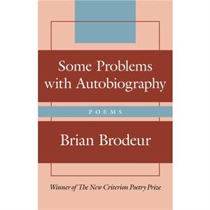 Some Problems with Autobiography by Brian Brodeur