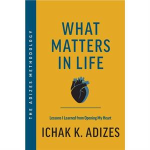 What Matters in Life by Ichak K. Adizes