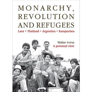 Monarchy Revolution and Refugees by Walter Irvine