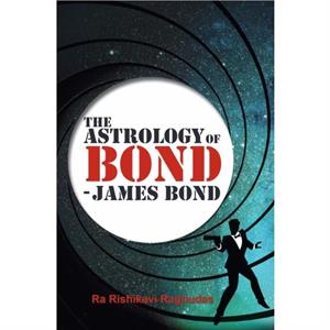 The Astrology of Bond  James Bond by Ra Rishikavi Raghudas