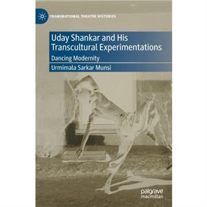 Uday Shankar and His Transcultural Experimentations by Urmimala Sarkar Munsi